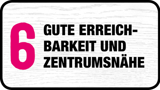 Gute Erreichbarkeit und Zentrumsnähe